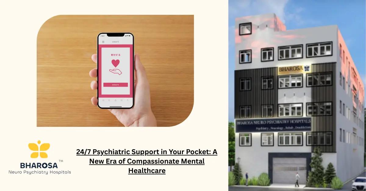 24/7 Psychiatric Support in Your Pocket: A New Era of Compassionate Mental Healthcare | Bharosa Hospitals