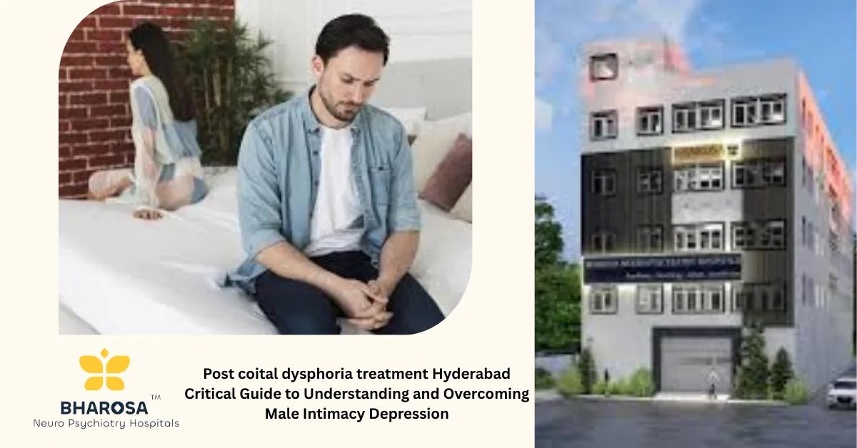 Post coital dysphoria treatment Hyderabad Critical Guide to Understanding and Overcoming Male Intimacy Depression | Bharosa Hospitals