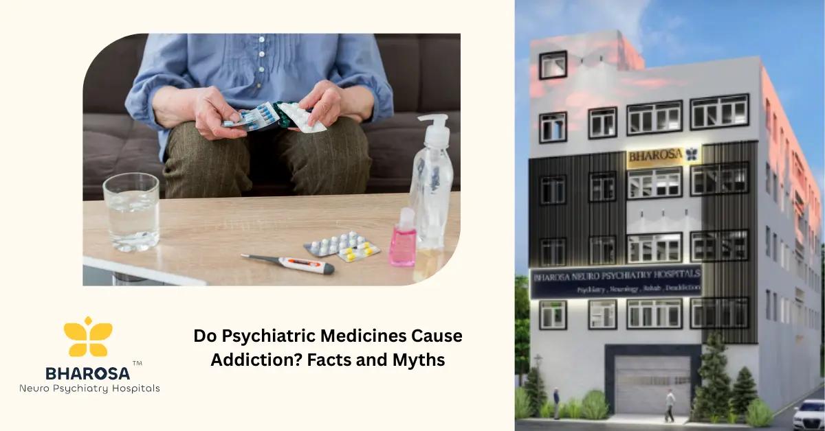 Do Psychiatric Medicines Cause Addiction? Facts and Myths | Bharosa Hospitals