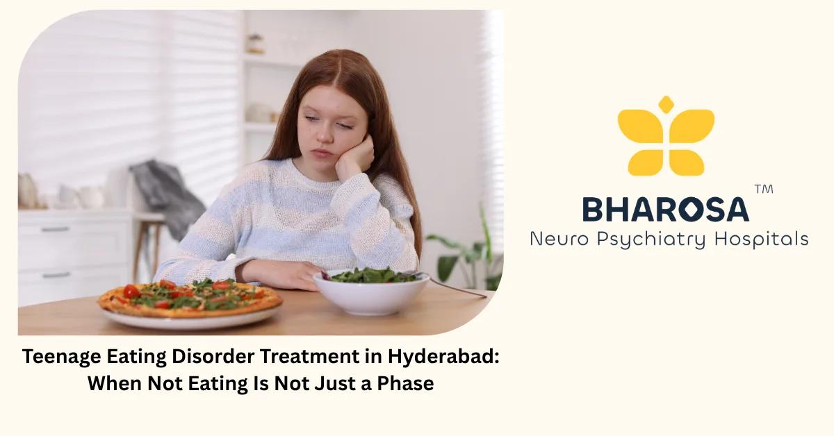 Teenage Eating Disorder Treatment in Hyderabad: When Not Eating Is Not Just a Phase | Bharosa Hospitals