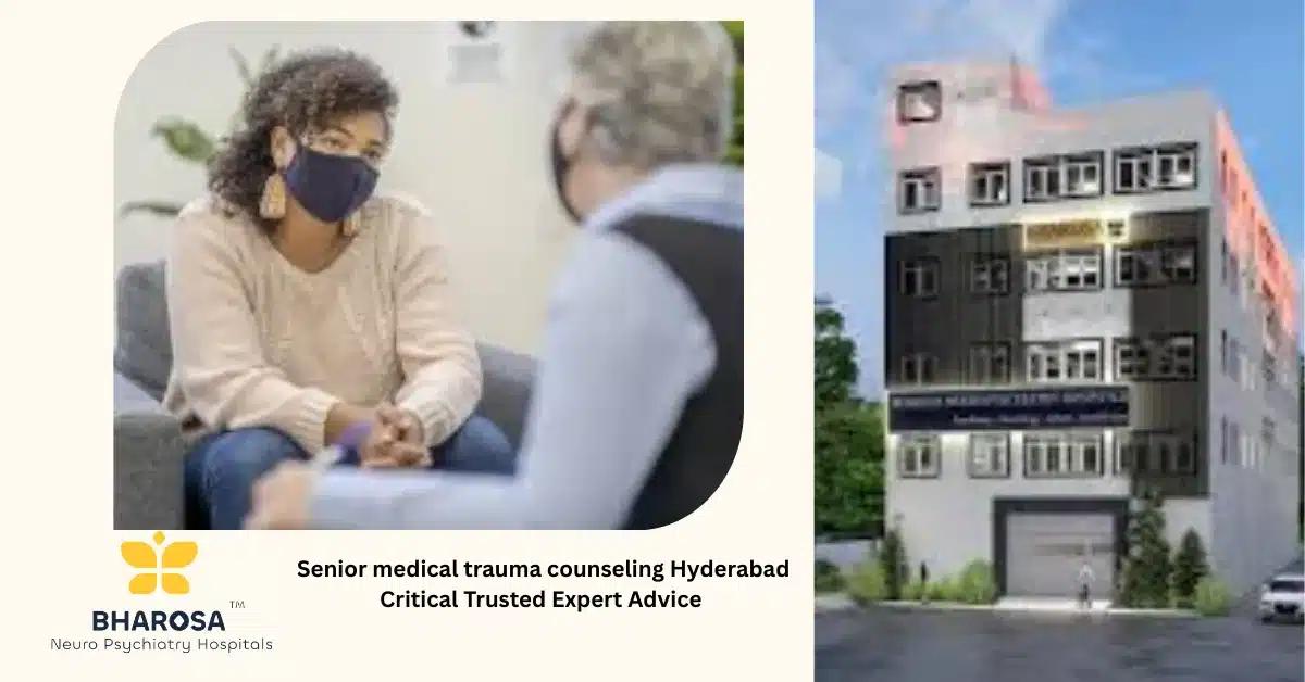 Senior medical trauma counseling Hyderabad Critical Trusted Expert Advice | Bharosa Hospitals