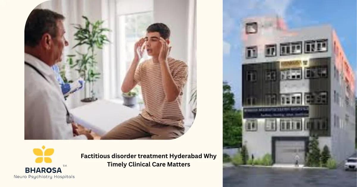 Factitious disorder treatment Hyderabad Why Timely Clinical Care Matters | Bharosa Hospitals