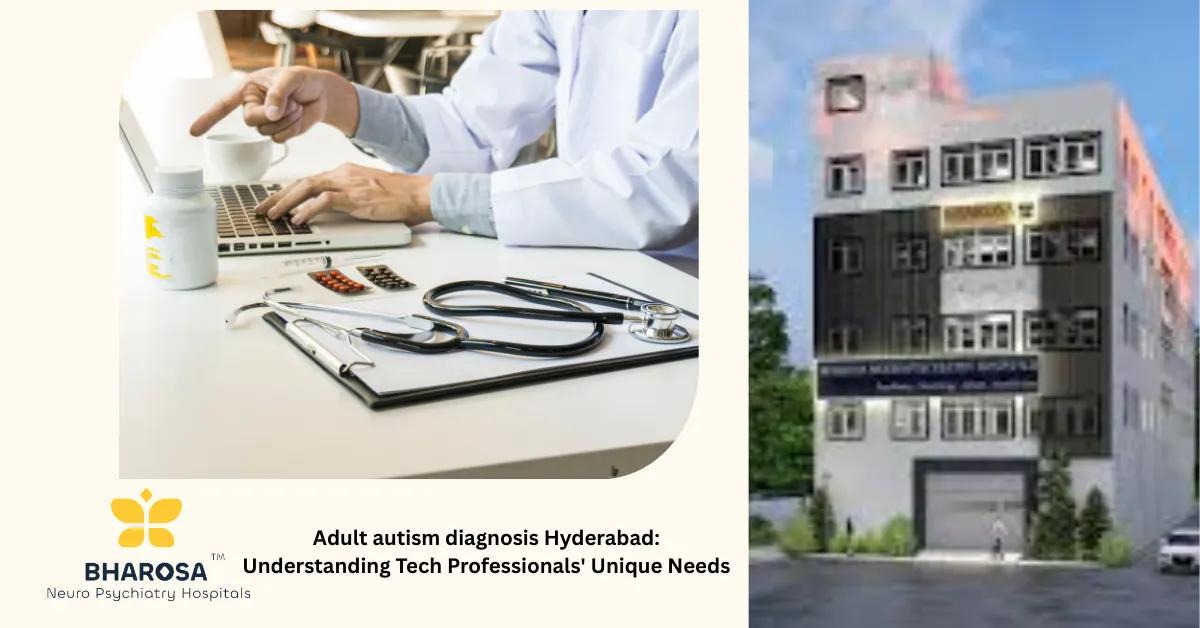 Adult autism diagnosis Hyderabad: Understanding Tech Professionals’ Unique Needs | Bharosa Hospitals