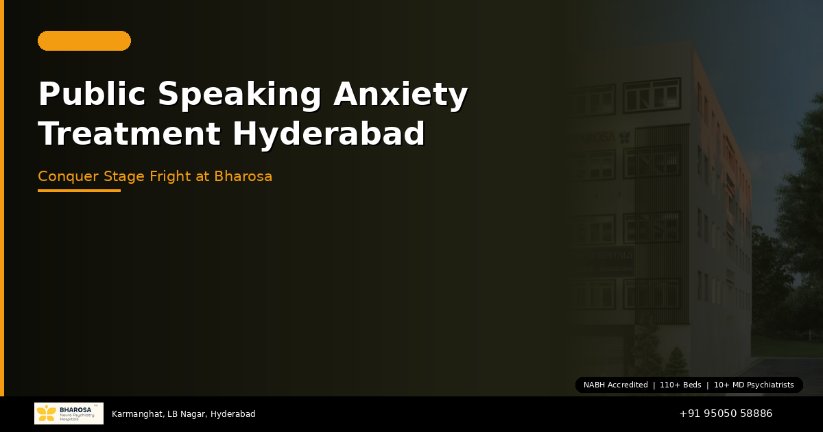 Public Speaking Anxiety Treatment in Hyderabad: Conquer Stage Fright at Bharosa Hospitals