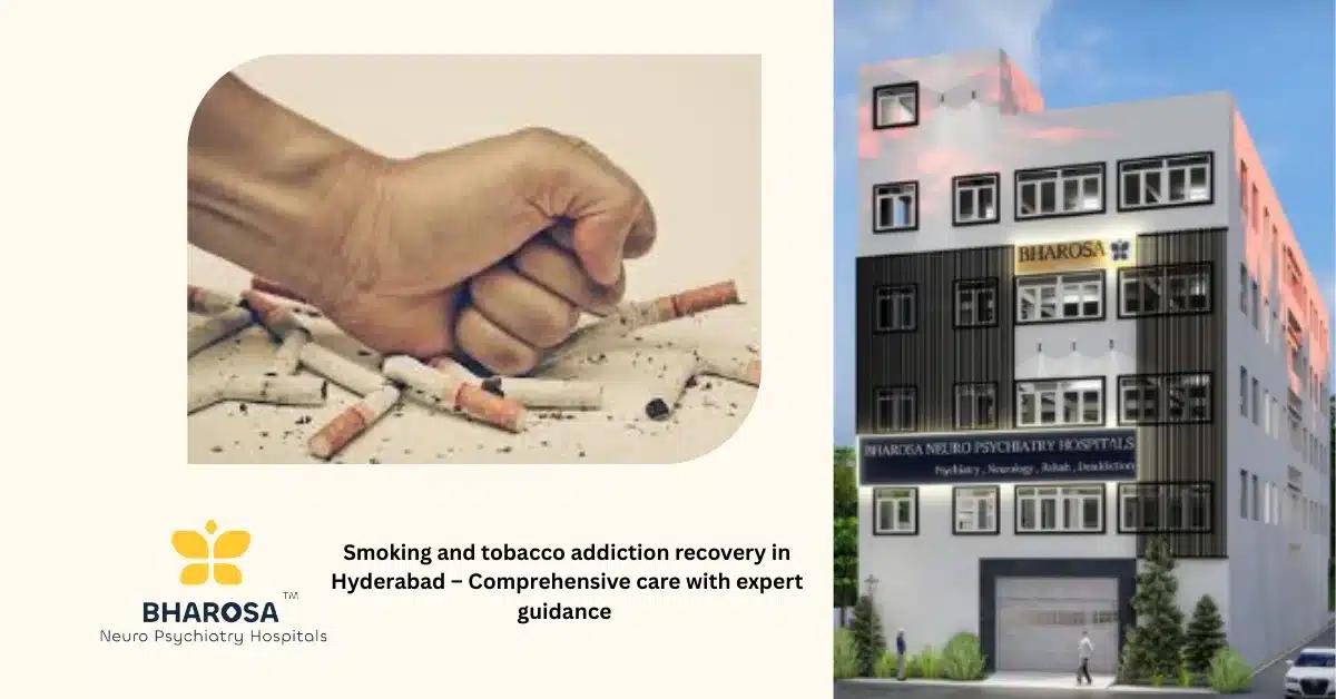 Smoking and tobacco addiction recovery in Hyderabad – Comprehensive care with expert guidance | Bharosa Hospitals