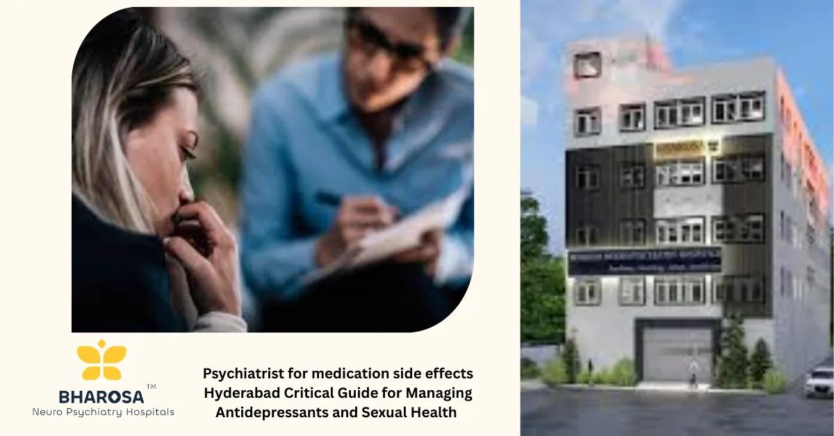 Psychiatrist for medication side effects Hyderabad Critical Guide for Managing Antidepressants and Sexual Health | Bharosa Hospitals