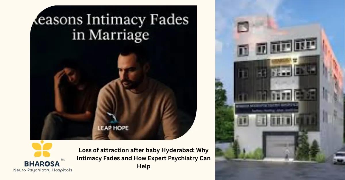 Loss of attraction after baby Hyderabad: Why Intimacy Fades and How Expert Psychiatry Can Help | Bharosa Hospitals