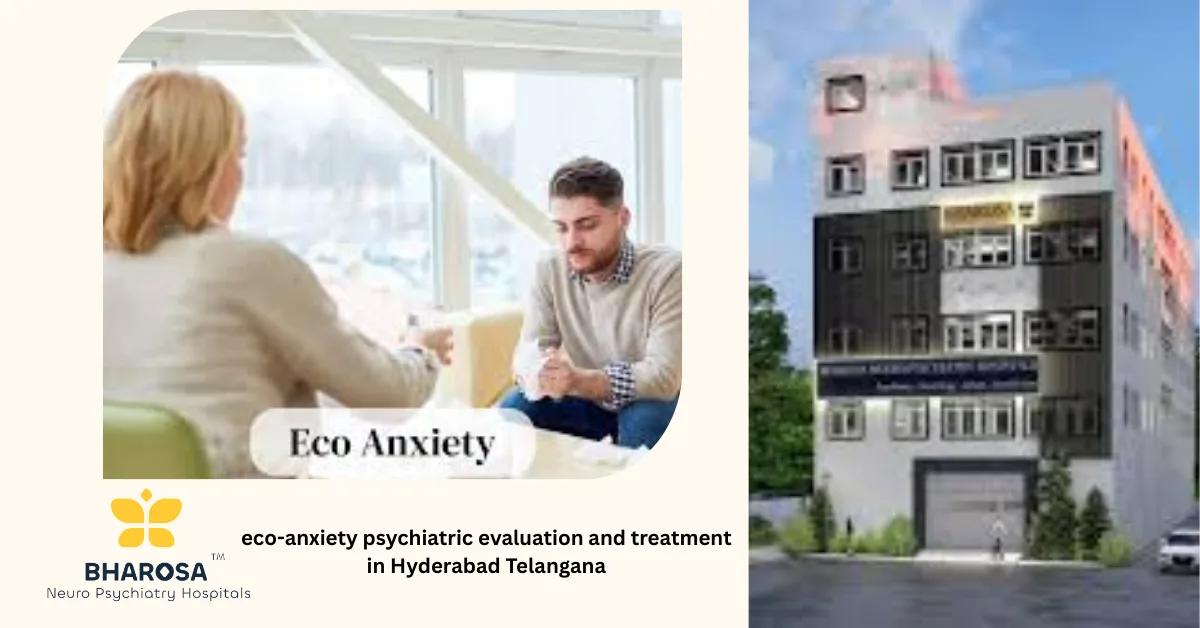 eco-anxiety psychiatric evaluation and treatment in Hyderabad Telangana | Bharosa Hospitals