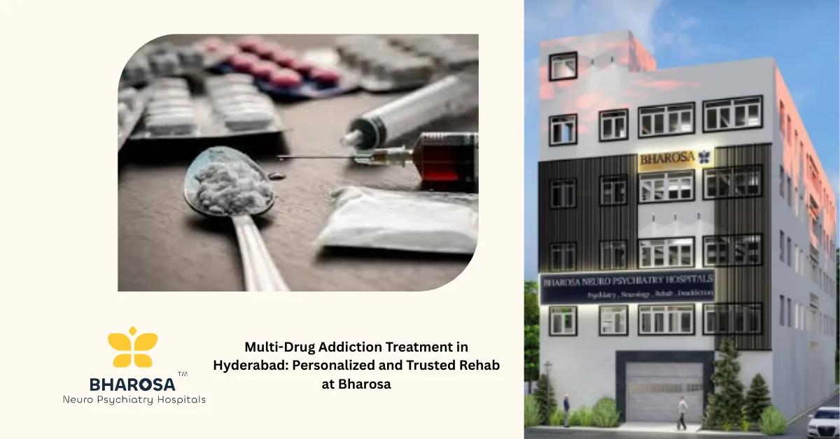 Multi-Drug Addiction Treatment in Hyderabad: Personalized and Trusted Rehab at Bharosa