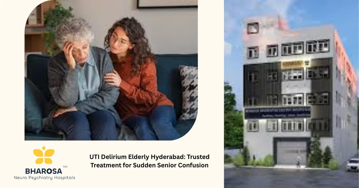 UTI Delirium Elderly Hyderabad: Trusted Treatment for Sudden Senior Confusion | Bharosa Hospitals