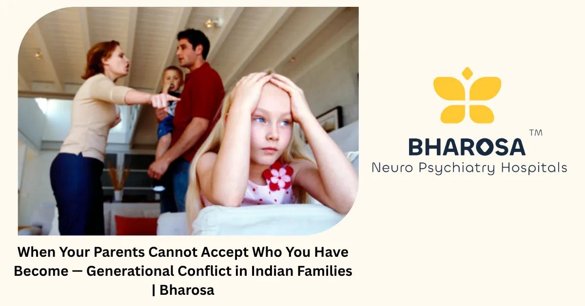 When Your Parents Cannot Accept Who You Have Become — Generational Conflict in Indian Families | Bharosa