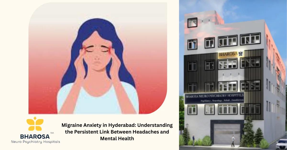 Migraine Anxiety in Hyderabad: Understanding the Persistent Link Between Headaches and Mental Health | Bharosa Hospitals