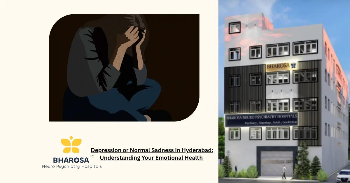 Depression or Normal Sadness in Hyderabad: Understanding Your Emotional Health | Bharosa Hospitals