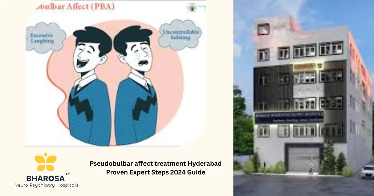 Pseudobulbar affect treatment Hyderabad Proven Expert Steps 2024 Guide | Bharosa Hospitals