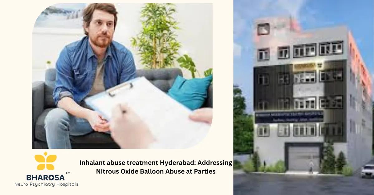 Inhalant abuse treatment Hyderabad: Addressing Nitrous Oxide Balloon Abuse at Parties | Bharosa Hospitals