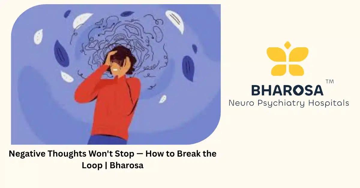 Negative Thoughts Won’t Stop — How to Break the Loop | Bharosa