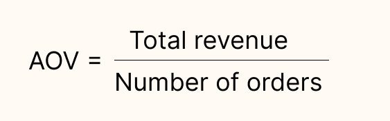 The formula to calculate AOV: Total revenue divided by Number of orders