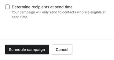 Option to determine recipients at send time within the campaign scheduler