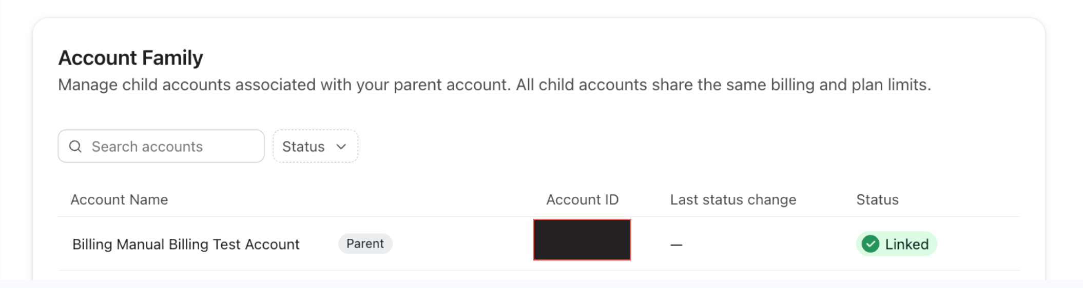 Screenshot of the "Account Family" page showing a table with "Billing Manual Billing Test Account" listed as a parent and linked.​​​​‌﻿‍﻿​‍​‍‌‍﻿﻿‌﻿​‍‌‍‍‌‌‍‌﻿‌‍‍‌‌‍﻿‍​‍​‍​﻿‍‍​‍​‍‌﻿​﻿‌‍​‌‌‍﻿‍‌‍‍‌‌﻿‌​‌﻿‍‌​‍﻿‍‌‍‍‌‌‍﻿﻿​‍​‍​‍﻿​​‍​‍‌‍‍​‌﻿​‍‌‍‌‌‌‍‌‍​‍​‍​﻿‍‍​‍​‍‌‍‍​‌﻿‌​‌﻿‌​‌﻿​​‌﻿​﻿​﻿‍‍​‍﻿﻿​‍﻿﻿‌‍‍​‌‍‌‌‌‍﻿​‌﻿​​​‍﻿‌‌‍​﻿‌‍‌‌‌‍﻿‍‌﻿‌​‌‍‌‌‌﻿​‍​‍﻿‍‌﻿​​‌﻿​‍‌‍‌‌‌﻿‌‍‌‍‍‌‌‍‌‌‌﻿‌﻿​‍﻿‍‌‍​‌‌‍﻿‌‌﻿​​‌‍﻿​‌‍‍‌‌‍‌‍‌﻿‍‌​‍﻿‌‌﻿​​‌‍﻿​‌‍​‌‌﻿‌​‌‍‌‍‌‍﻿﻿‌﻿​‍‌‍﻿‌​‍﻿‍‌‍‍﻿‌‍﻿​‌‍​‌‌﻿‌‍‌‍‍‌‌﻿‍‌‌‍﻿﻿​‍﻿‍‌‍​﻿‌‍﻿﻿‌‍﻿‌​‍﻿﻿‌‍‍‌‌‍﻿‍‌﻿‌​‌‍‌‌‌‍﻿‍‌﻿‌​​‍﻿﻿‌‍‌‌‌‍‌​‌‍‍‌‌﻿‌​​‍﻿﻿‌‍﻿‌‌‍﻿﻿‌‍‌​‌‍‌‌​﻿﻿‌‌﻿​​‌﻿​‍‌‍‌‌‌﻿​﻿‌‍‌‌‌‍﻿‍‌﻿‌​‌‍​‌‌﻿‌​‌‍‍‌‌‍﻿﻿‌‍﻿‍​﻿‍﻿‌‍‍‌‌‍‌​​﻿﻿‌‌‍‍​‌‍​﻿​‍﻿‌‌‍​‌‌﻿​‍‌﻿‌​‌‍‍‌‌‍​﻿‌‍﻿​‌‍‌‌​‍﻿‌​﻿‌‍​﻿​‌​﻿‍‌​﻿‍‌​﻿‍​​﻿​﻿​﻿​‌​﻿​​​﻿‌‌​﻿​‌​﻿​​​﻿​﻿​﻿‌‌​‍﻿‌‌‍‌‌‌‍﻿‍​‍﻿‌‌‌‌‌‌‌​﻿​﻿‍﻿‌﻿‌​‌﻿‍‌‌﻿​​‌‍‌‌​﻿﻿‌‌‍​‌‌﻿​‍‌﻿‌​‌‍‍‌‌‍​﻿‌‍﻿​‌‍‌‌​﻿‍﻿‌﻿​​‌‍​‌‌﻿‌​‌‍‍​​﻿﻿‌‌‍​‍‌‍﻿﻿‌‍‌​‌﻿‍‌​‍‌‌​﻿‌‌‌​​‍‌‌﻿﻿‌‍‍﻿‌‍‌‌‌﻿‍‌​‍‌‌​﻿​﻿‌​‌​​‍‌‌​﻿​﻿‌​‌​​‍‌‌​﻿​‍​﻿​‍​﻿‌‍​﻿‌‌​﻿​​​﻿​‌​﻿‍‌​﻿‍‌‌‍​‍​﻿​​​﻿‍​​﻿‍​​﻿‌​​﻿‌‍​‍‌‌​﻿​‍​﻿​‍​‍‌‌​﻿‌‌‌​‌​​‍﻿‍‌‍​‌‌‍﻿​‌﻿‌​​﻿﻿﻿‌‍​‍‌‍​‌‌﻿​﻿‌‍‌‌‌‌‌‌‌﻿​‍‌‍﻿​​﻿﻿‌‌‍‍​‌﻿‌​‌﻿‌​‌﻿​​‌﻿​﻿​‍‌‌​﻿​﻿‌​​‌​‍‌‌​﻿​‍‌​‌‍​‍‌‌​﻿​‍‌​‌‍‌‍‍​‌‍‌‌‌‍﻿​‌﻿​​​‍﻿‌‌‍​﻿‌‍‌‌‌‍﻿‍‌﻿‌​‌‍‌‌‌﻿​‍​‍﻿‍‌﻿​​‌﻿​‍‌‍‌‌‌﻿‌‍‌‍‍‌‌‍‌‌‌﻿‌﻿​‍﻿‍‌‍​‌‌‍﻿‌‌﻿​​‌‍﻿​‌‍‍‌‌‍‌‍‌﻿‍‌​‍﻿‌‌﻿​​‌‍﻿​‌‍​‌‌﻿‌​‌‍‌‍‌‍﻿﻿‌﻿​‍‌‍﻿‌​‍﻿‍‌‍‍﻿‌‍﻿​‌‍​‌‌﻿‌‍‌‍‍‌‌﻿‍‌‌‍﻿﻿​‍﻿‍‌‍​﻿‌‍﻿﻿‌‍﻿‌​‍‌‍‌‍‍‌‌‍‌​​﻿﻿‌‌‍‍​‌‍​﻿​‍﻿‌‌‍​‌‌﻿​‍‌﻿‌​‌‍‍‌‌‍​﻿‌‍﻿​‌‍‌‌​‍﻿‌​﻿‌‍​﻿​‌​﻿‍‌​﻿‍‌​﻿‍​​﻿​﻿​﻿​‌​﻿​​​﻿‌‌​﻿​‌​﻿​​​﻿​﻿​﻿‌‌​‍﻿‌‌‍‌‌‌‍﻿‍​‍﻿‌‌‌‌‌‌‌​﻿​‍‌‍‌﻿‌​‌﻿‍‌‌﻿​​‌‍‌‌​﻿﻿‌‌‍​‌‌﻿​‍‌﻿‌​‌‍‍‌‌‍​﻿‌‍﻿​‌‍‌‌​‍‌‍‌﻿​​‌‍​‌‌﻿‌​‌‍‍​​﻿﻿‌‌‍​‍‌‍﻿﻿‌‍‌​‌﻿‍‌​‍‌‌​﻿‌‌‌​​‍‌‌﻿﻿‌‍‍﻿‌‍‌‌‌﻿‍‌​‍‌‌​﻿​﻿‌​‌​​‍‌‌​﻿​﻿‌​‌​​‍‌‌​﻿​‍​﻿​‍​﻿‌‍​﻿‌‌​﻿​​​﻿​‌​﻿‍‌​﻿‍‌‌‍​‍​﻿​​​﻿‍​​﻿‍​​﻿‌​​﻿‌‍​‍‌‌​﻿​‍​﻿​‍​‍‌‌​﻿‌‌‌​‌​​‍﻿‍‌‍​‌‌‍﻿​‌﻿‌​​‍​‍‌﻿﻿‌