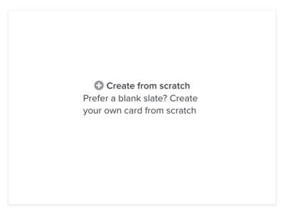 Example of a blank card with Create from Scratch button in center