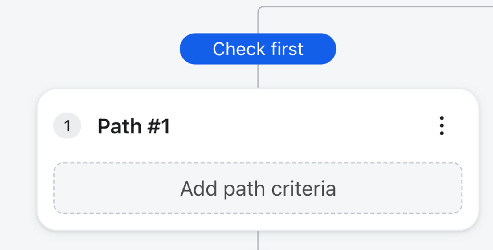 UI showing a "Check first" button above a "Path #1" card with an "Add path criteria" field.