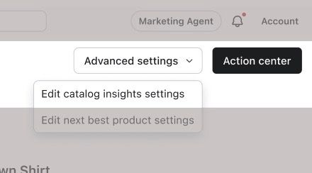 A dropdown menu labeled "Advanced settings" showing options "Edit catalog insights settings" and "Edit next best product settings."