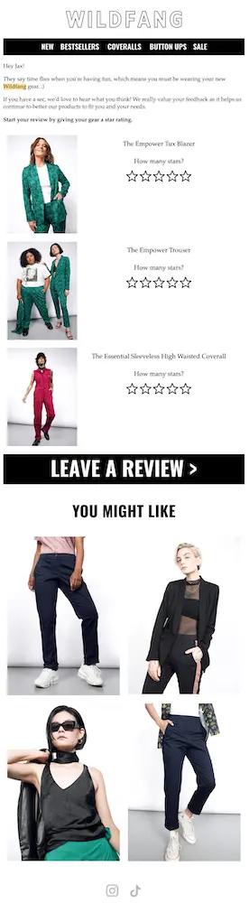Image shows a review request email from genderless apparel brand Wildfang, addressing the customer by name and asking them to leave a star rating and review on 3 products they recently purchased. In the middle of the email is a large CTA button that reads “leave a review,” followed by a section called “you might like” which contains relevant product recommendations.