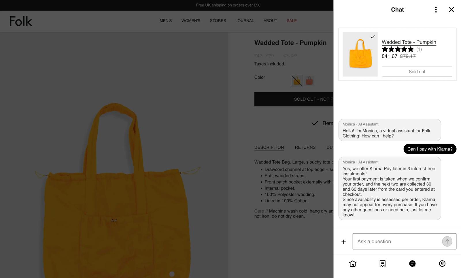 Image shows a chat panel open over a dimmed Folk Clothing product page. The panel is headed “Chat,” with a product card for “Wadded Tote - Pumpkin” at £41.67. “Monica • AI Assistant” introduces itself as a virtual assistant for Folk Clothing. The shopper asks “Can I pay with Klarna?”, and Monica replies that Folk offers Klarna Pay later in 3 interest-free instalments, the first taken when the order is confirmed and the next two collected 30 and 60 days later, noting Klarna may not appear for every purchase.
