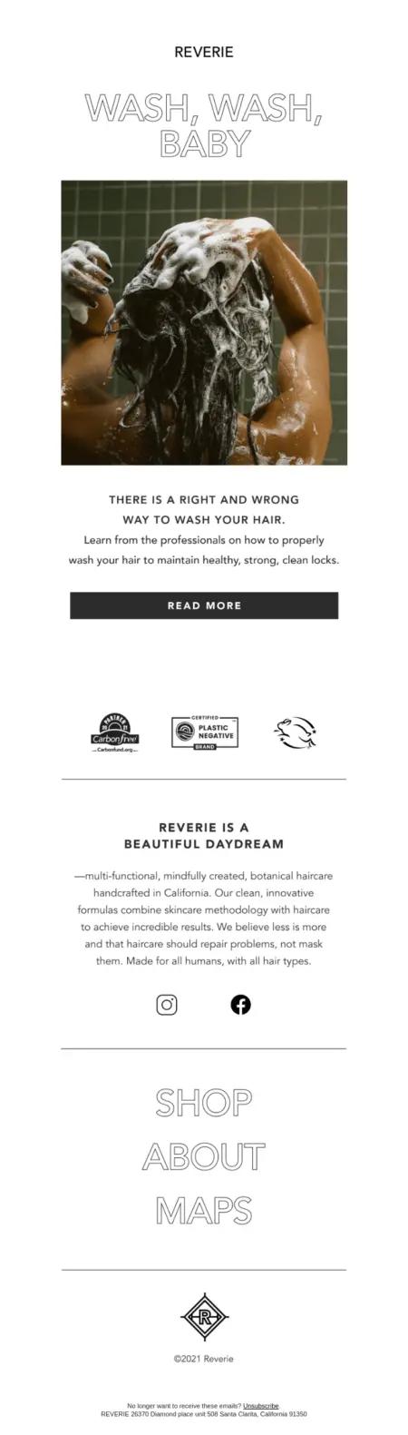 Image shows the body of an email from haircare brand Reverie. Above a shot of a model shampooing their hair, the headline reads, “Wash, wash, baby.” Below the image is a provocative statement: “There’s a right way and a wrong way to wash your hair,” followed by a CTA that says simply, “Read more.”