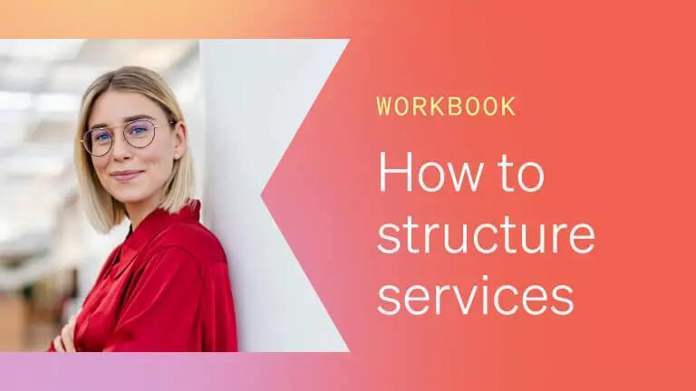 To the left, a woman wearing glasses smiles confidently at the camera. To the right, the text reads "Workbook: how to structure services."