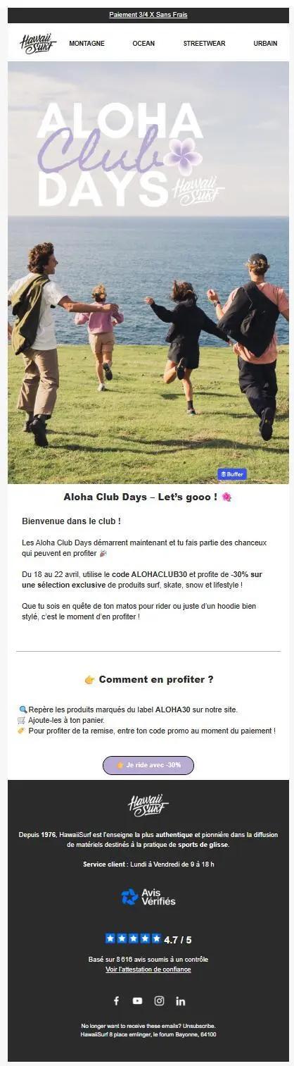 Capture d’écran de l’e-mail « Aloha ! Tu fais partie du club : -30% juste pour toi ! » envoyé par HawaiiSurf. Le message annonce le lancement des Aloha Club Days avec une offre exclusive de -30 % sur une sélection de produits surf, skate, snow et lifestyle. Il explique comment utiliser le code promo ALOHACLUB30 et invite les abonnés à en profiter avant le 22 avril. Le visuel met en scène des jeunes en mouvement dans un décor de bord de mer, renforçant l’esprit communautaire et dynamique.