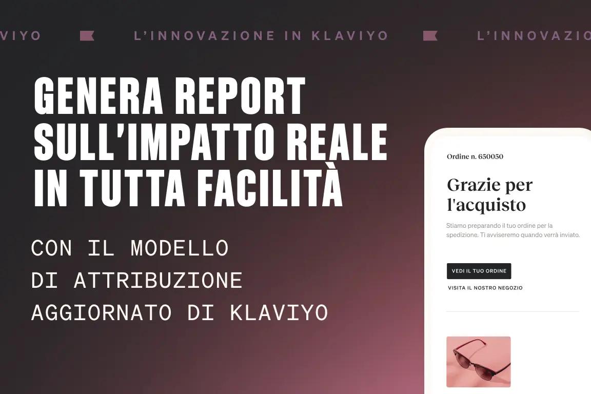 Genera report sull'impatto reale con il modello di attribuzione aggiornato di Klaviyo. Mostra un ordine di acquisto.