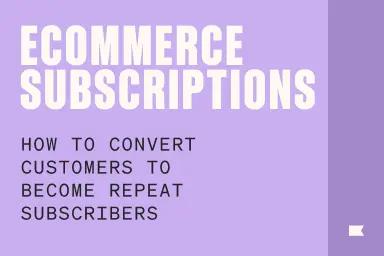 How ecommerce marketers can turn customers into subscribers - Klaviyo UK