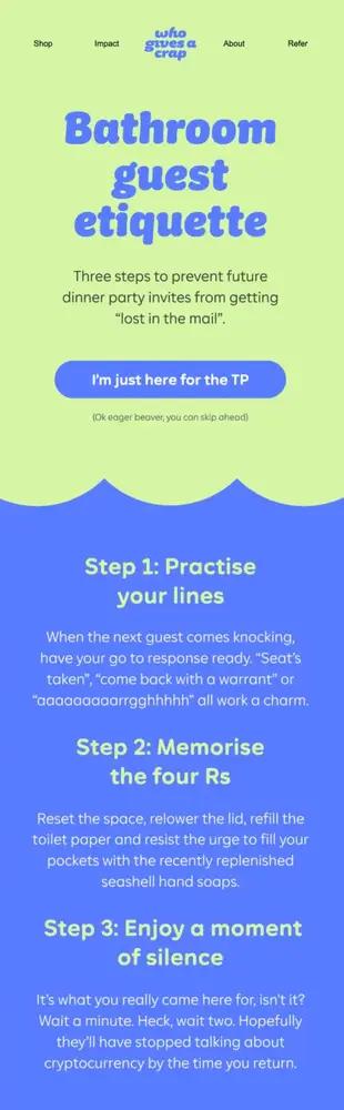A blue and green email newsletter for the brand Who Gives a Crap. The headline reads, “Bathroom guest etiquette” with a blue CTA button that reads, “I’m just here for the TP.”