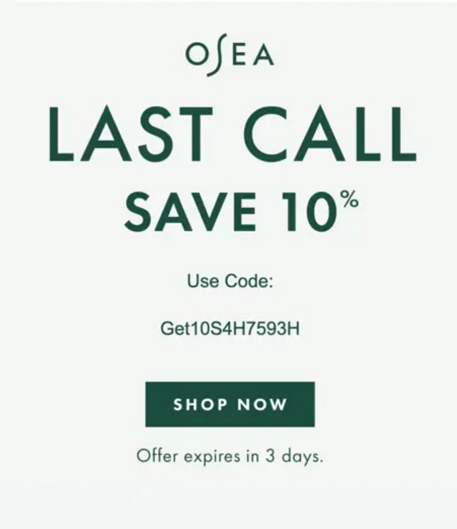 Image shows the email body of a message from skincare brand OSEA Malibu. In dark green font on a light sage background, the email headline reads, “Last call: save 10%” and includes the recipient’s unique discount code above a dark green CTA button that reads, “Shop now.”