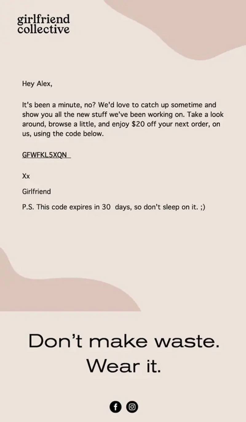 Image shows a win-back email from Girlfriend Collective, formatted like a letter to an old friend. On a simple beige background with their logo at the top, the email addresses the recipient by their first name, then reads, “It’s been a minute, no? We’d love to catch up sometime and show you all the new stuff we’ve been working on. Take a look around, browse a little, and enjoy $20 off your next order, on us, using the code below.”