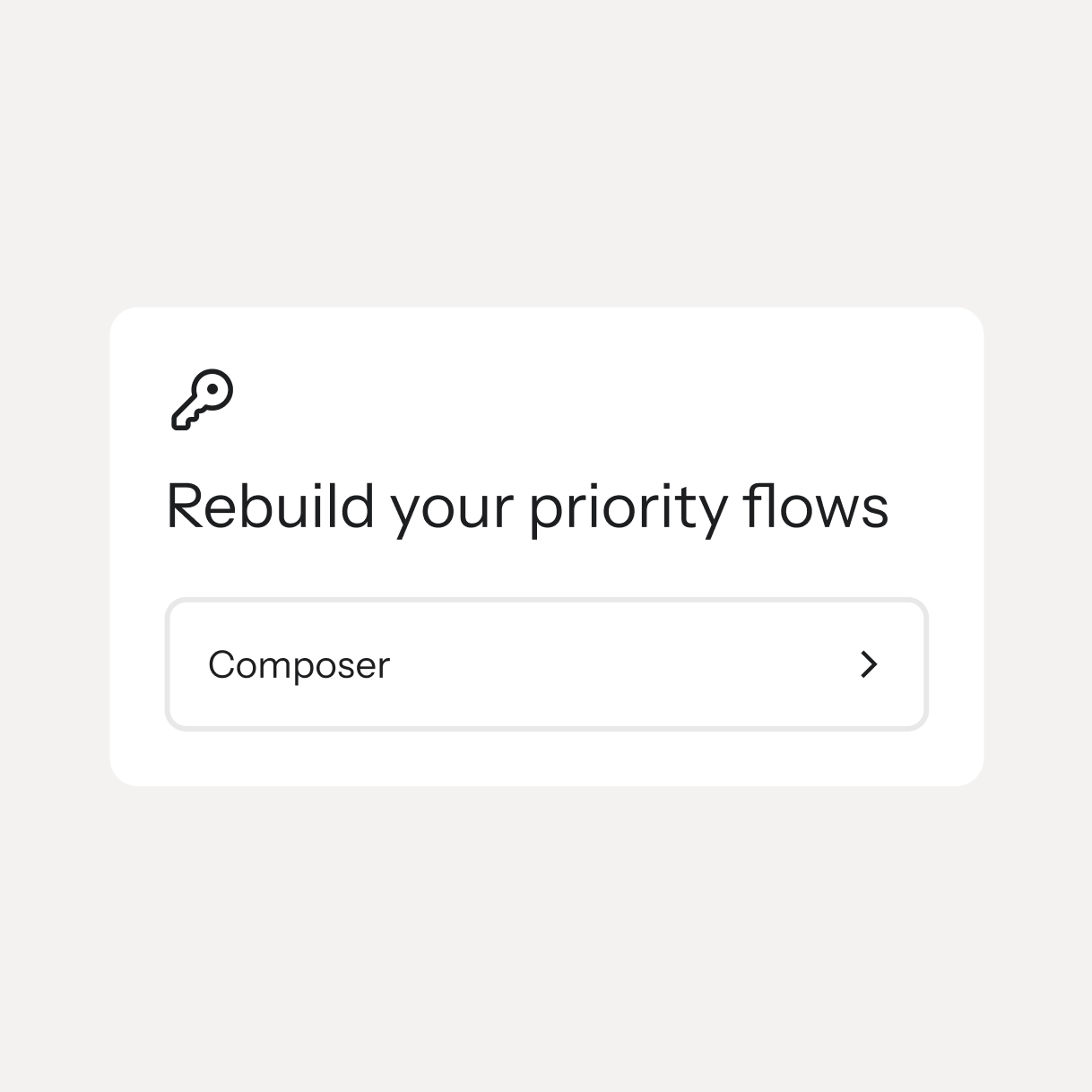 Card with a key icon, “Rebuild your priority flows” heading, and a Composer link.