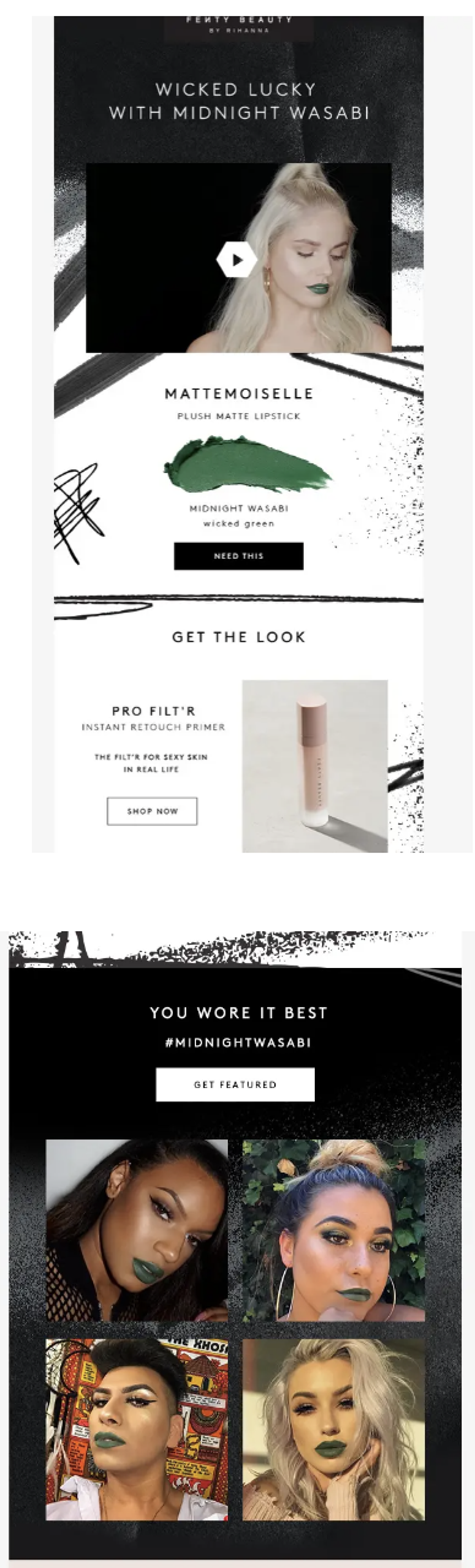 Image shows a St. Patrick’s Day email from Fenty Beauty with the headline, “Wicked Lucky with Midnight Wasabi.” The top of the email contains a thumbnail for a video tutorial featuring a person with blond hair and green lips against a black background, followed by a green lipstick smear against a white background and a black CTA button that reads, “NEED THIS.” The bottom of the email contains a section called “YOU WORE IT BEST,” with 4 images of people of various skin tones and hair color wearing the green lipstick.
