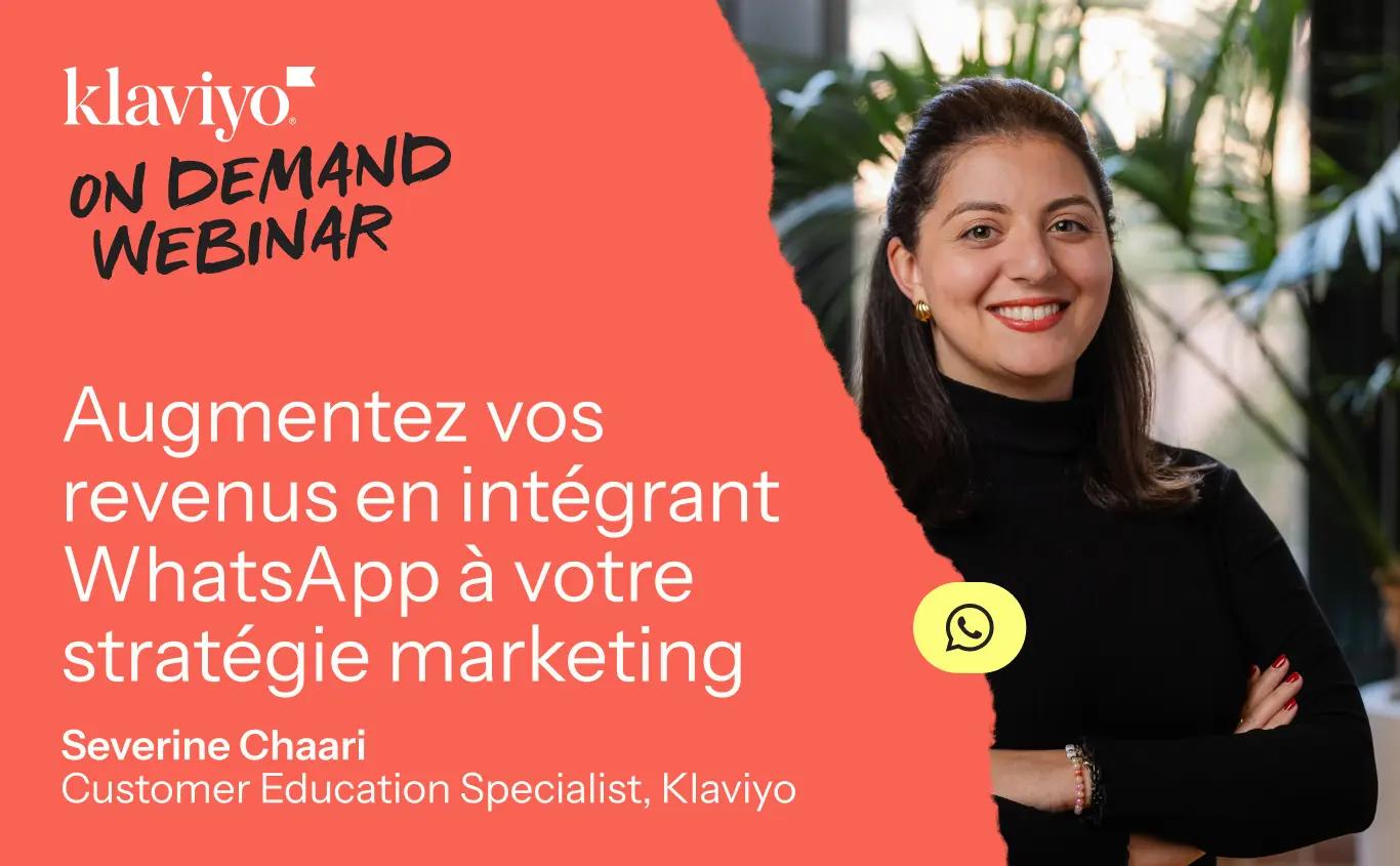 Klaviyo On Demand Webinar: Severine Chaari on increasing revenue with WhatsApp marketing strategy. Features speaker photo and WhatsApp logo.
