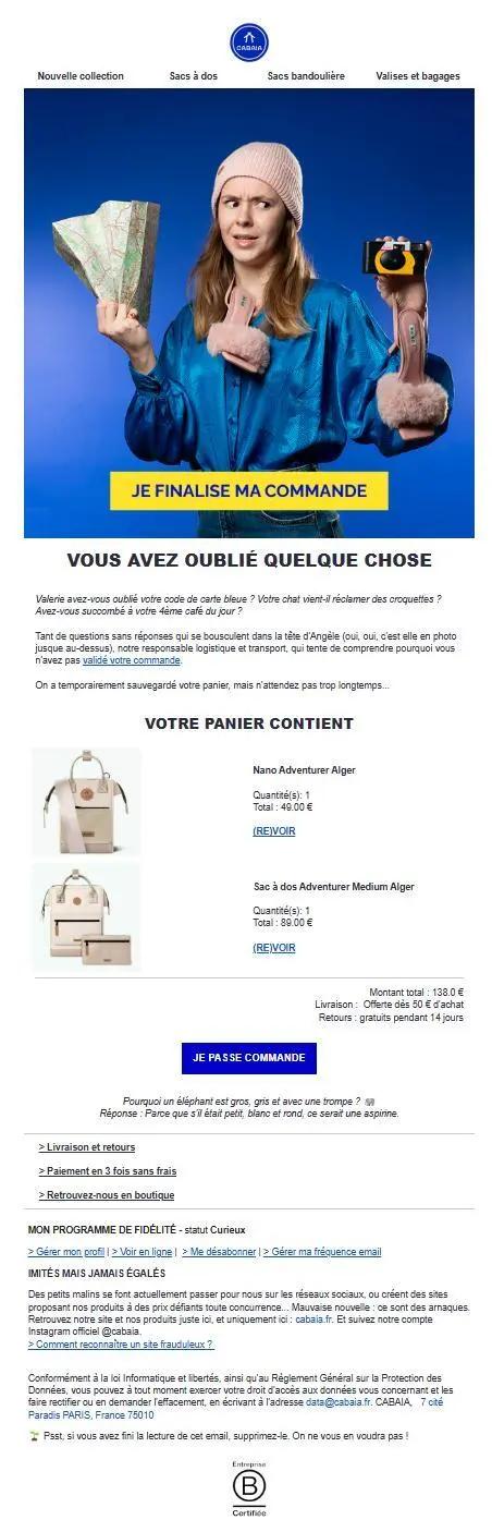  E-mail de relance envoyé par Cabaïa une heure après un abandon de panier. Le visuel principal montre une femme avec une carte et un appareil photo, accompagnée d’un bouton jaune bien visible “Je finalise ma commande”. Le message, rédigé sur un ton humoristique et complice, évoque les produits oubliés dans le panier et invite à finaliser l’achat. Sont rappelés les articles laissés (sac et accessoires), le prix total, les conditions de livraison gratuite et de retour. Le design coloré et l’univers de marque sont parfaitement respectés.
