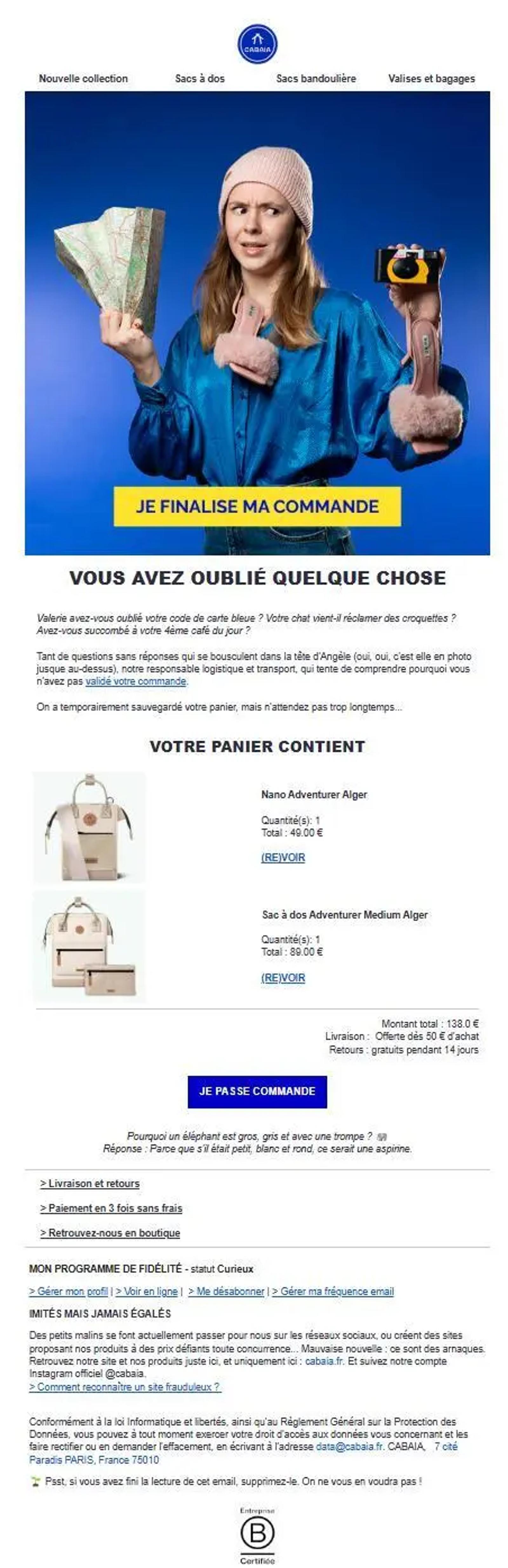 E-mail de relance envoyé par Cabaïa une heure après un abandon de panier. Le visuel principal montre une femme avec une carte et un appareil photo, accompagnée d’un bouton jaune bien visible “Je finalise ma commande”. Le message, rédigé sur un ton humoristique et complice, évoque les produits oubliés dans le panier et invite à finaliser l’achat. Sont rappelés les articles laissés (sac et accessoires), le prix total, les conditions de livraison gratuite et de retour. Le design coloré et l’univers de marque sont parfaitement respectés.