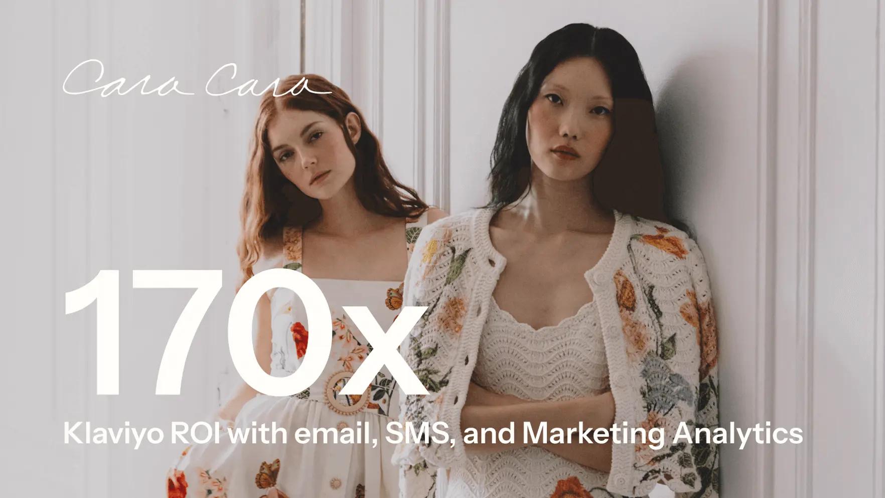 Two women in floral outfits, with text: "Cara Cara, 170x Klaviyo ROI with email, SMS, and Marketing Analytics.