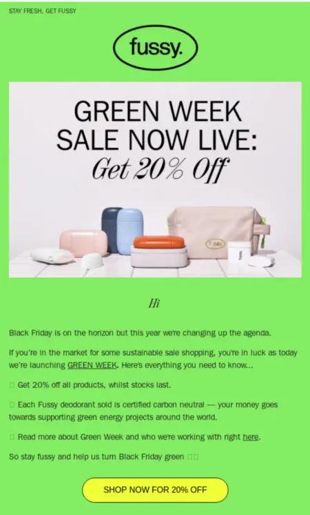 Image shows a Black Friday email example from Fussy, featuring black font on a lime green background and a photo of several of the brand’s products arranged on a bathroom counter. The headline reads, “Green Week Sale Now Live: Get 20% off.” The email body explains Green Week and ends with a neon yellow CTA button that reads, “shop now for 20% off.”