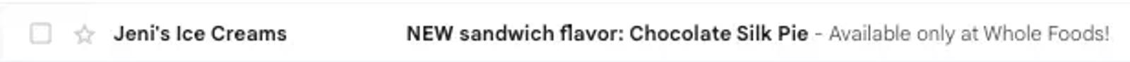 Image shows a subject line from Jeni’s Splendid Ice Creams that reads “NEW sandwich flavor: Chocolate Silk Pie.”