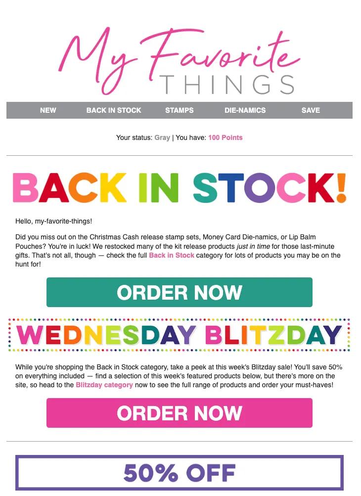 Image shows a back-in-stock email from stamp brand My Favorite Things, featuring rainbow colors on the copy that reads, “BACK IN STOCK!” across the top of the email. The email body informs readers that several stamp sets are back in stock, and ends with a huge CTA button reading, “order now.”
