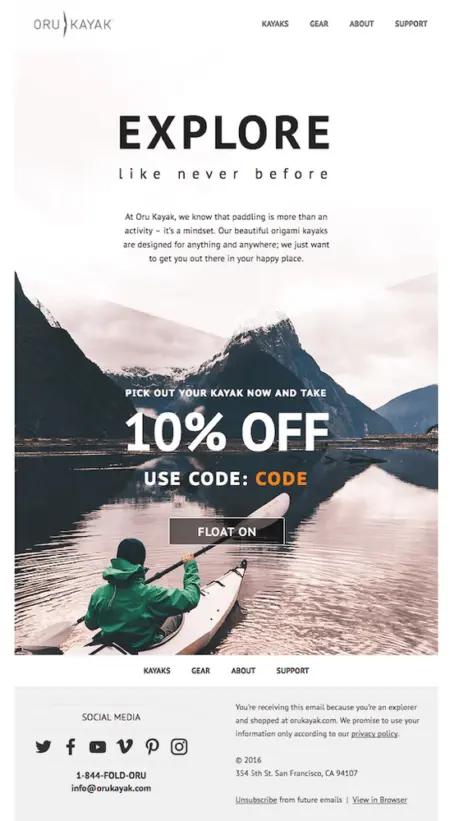 Image of someone wearing a dark cap and green jacket, sitting in a white kayak and holding a white paddle. They’re on a calm body of water, and ahead of them are majestic, snow-capped mountains. On top of the image, text reads, “Explore like never before. Pick out your kayak now and take 10% off.” Underneath is a transparent call-to-action button that reads, “Float on.”