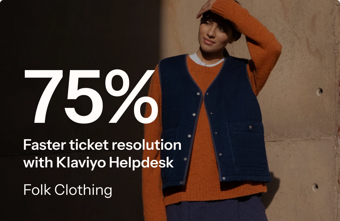  Lifestyle image of a person in casual clothing with overlay text stating “75% faster ticket resolution with Klaviyo Helpdesk” for Folk Clothing.