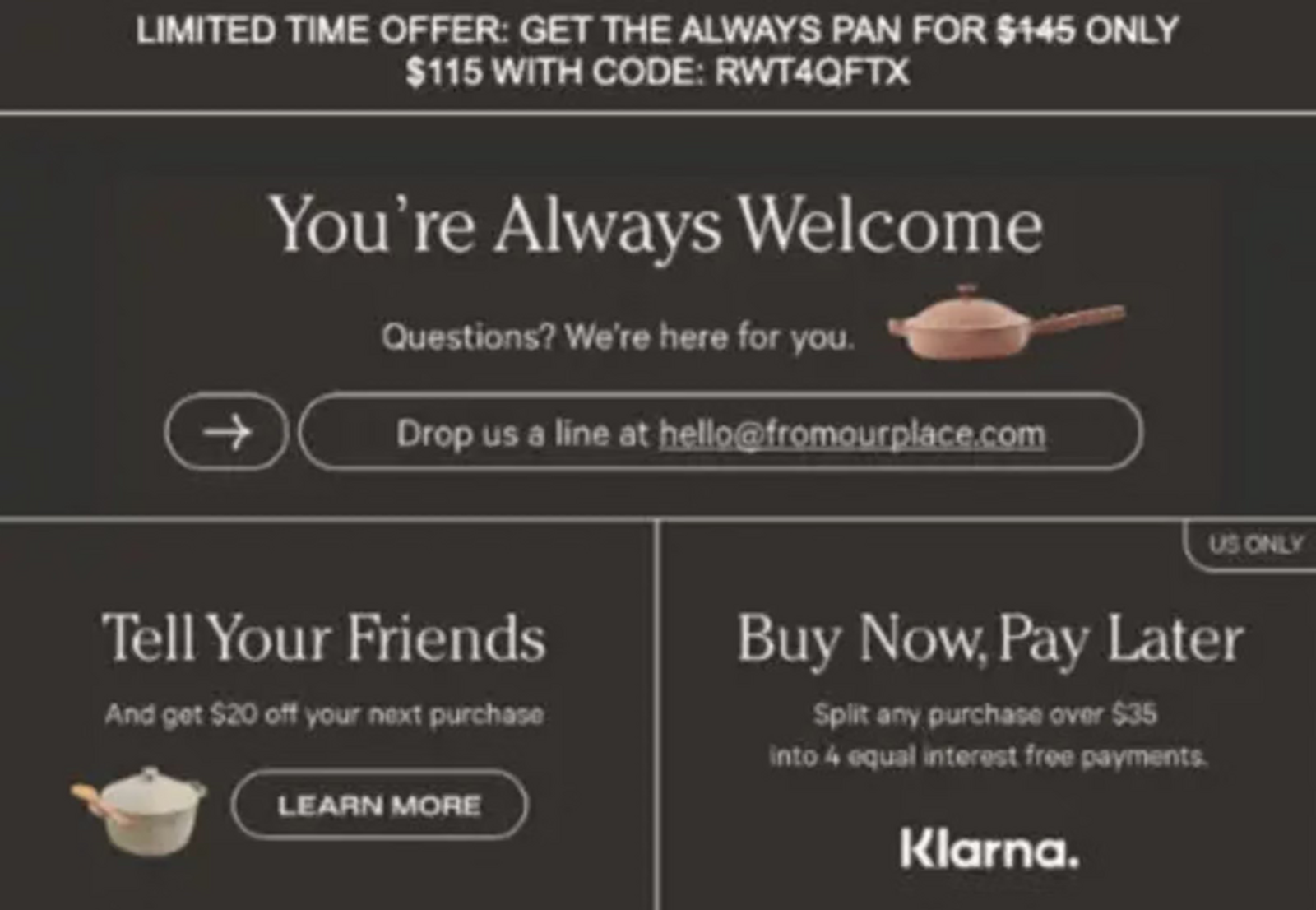 A screenshot from the footer of a welcome email with multiple text panels. In the bottom-left corner, text reads, “Tell Your Friends and get $20 off your next purchase.” Underneath is a call-to-action button that reads, “Learn more.” Small images of cookware are featured alongside the text, including a taupe pan and an off-white pot with a wooden spoon sitting across its handle.
