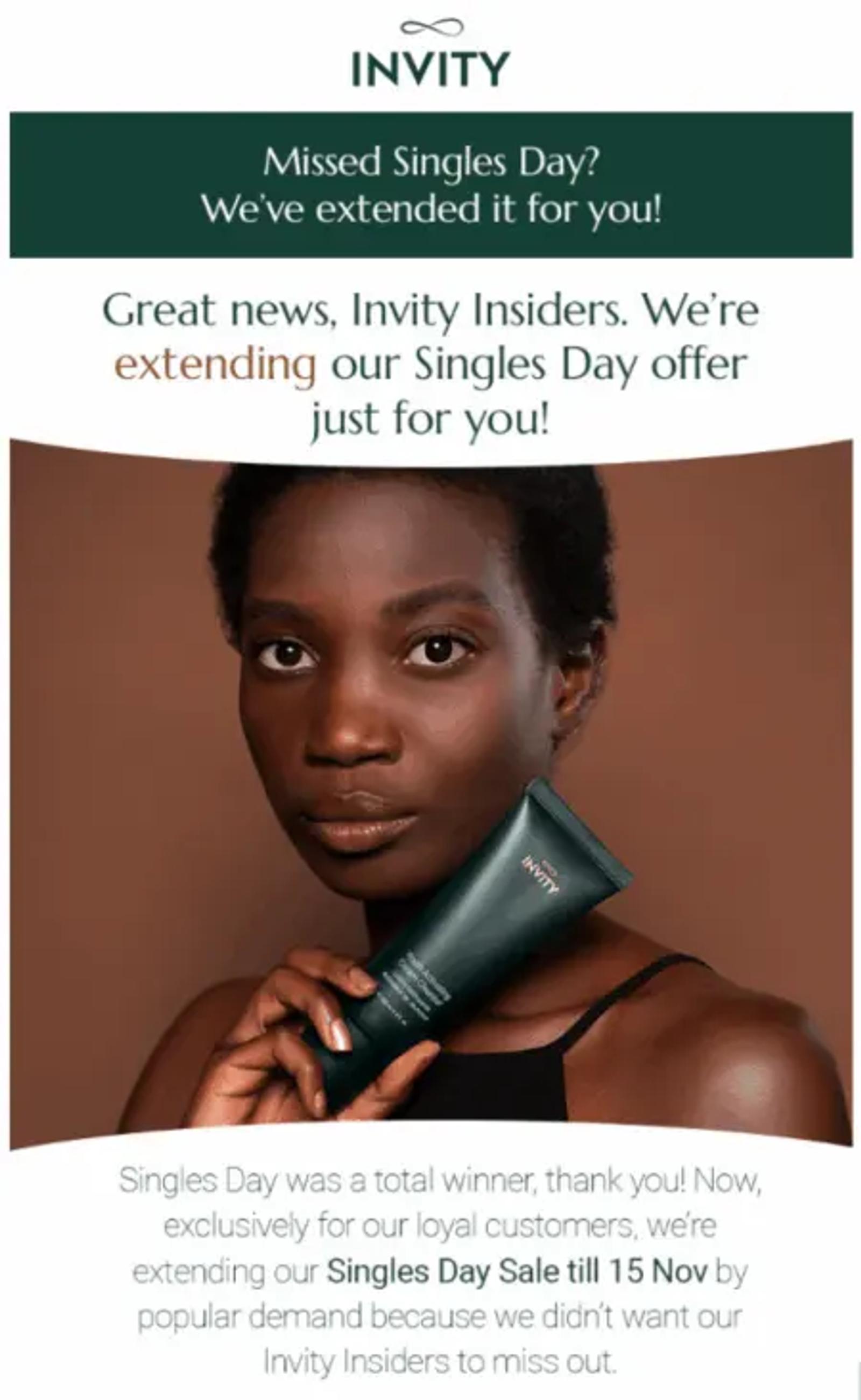 Image shows a Double 11 email campaign from skincare brand Invity. The header reads, “Missed Singles Day? We’ve extended it for you!” The email contains copy about how long the sale is extended, and an up-close photo of a short-haired model looking directly into the camera, holding one of the brand’s products near their face.