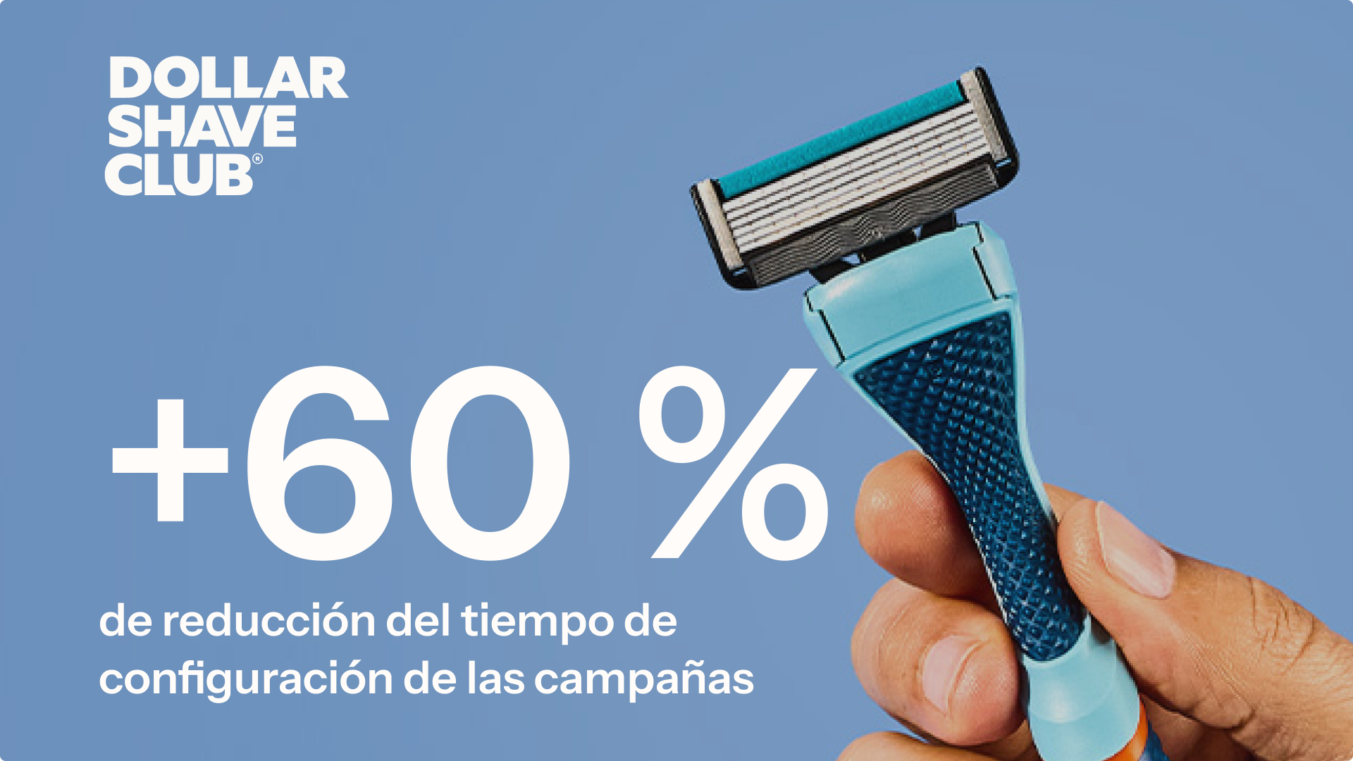 Logotipo de Dollar Shave Club, mano sujetando una maquinilla de afeitar, texto: «+60 % de reducción del tiempo de configuración de las campañas»